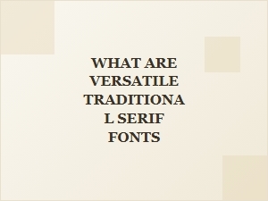 What Are Versatile Contemporary Classic Serif Fonts?