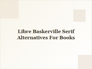 Alternatives to Libre Baskerville for Books