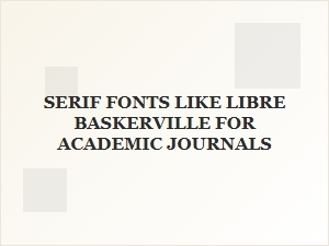 Academic Alternatives to Libre Baskerville