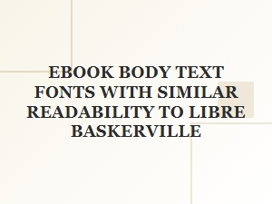 Ebook Fonts Like Libre Baskerville