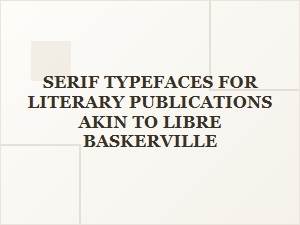Serif Fonts for Modern Literary Publishing